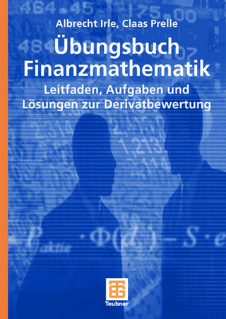 Übungsbuch Finanzmathematik - Albrecht Irle; Claas Prelle