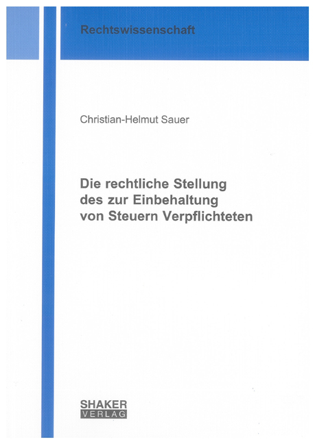Die rechtliche Stellung des zur Einbehaltung von Steuern Verpflichteten - Christian-Helmut Sauer