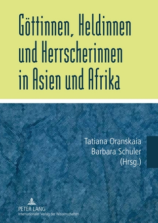Göttinnen, Heldinnen und Herrscherinnen in Asien und Afrika - Tatiana Oranskaia; Barbara Schuler