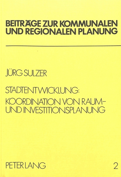 Stadtentwicklung: Koordination von Raum- und Investitionsplanung - Jürg Sulzer