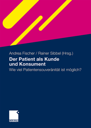Der Patient als Kunde und Konsument - Andrea Fischer; Rainer Sibbel