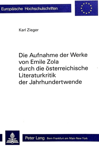 Die Aufnahme der Werke von Emile Zola durch die österreichische Literaturkritik der Jahrhundertwende - Karl Zieger