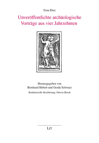 Unveröffentlichte archäologische Vorträge aus vier Jahrzehnten - Erna Diez; Bernhart Hebert; Gerda Schwarz