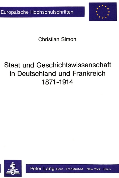 Staat und Geschichtswissenschaft in Deutschland und Frankreich 1871 - 1914 - Christian Simon