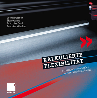 Kalkulierte Flexibilität - Jochen Gerber; Hanjo Arms; Matthias Cord; Mathias Wiecher