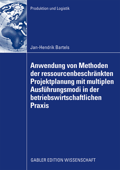 Anwendung von Methoden der ressourcenbeschränkten Projektplanung mit multiplen Ausführungsmodi in der betriebswirtschaftlichen Praxis - Jan-Hendrik Bartels