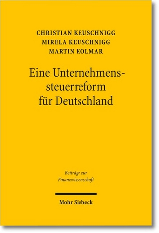 Eine Unternehmenssteuerreform für Deutschland - Christian Keuschnigg; Mirela Keuschnigg; Martin Kolmar