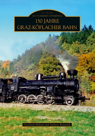 150 Jahre Graz-Köflacher Bahn - Gottfried Aldrian; Andreas Konecnik