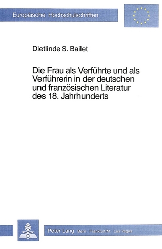 Die Frau als Verführte und als Verführerin in der deutschen und französischen Literatur des 18. Jahrhunderts - Dietlinde S. Bailet