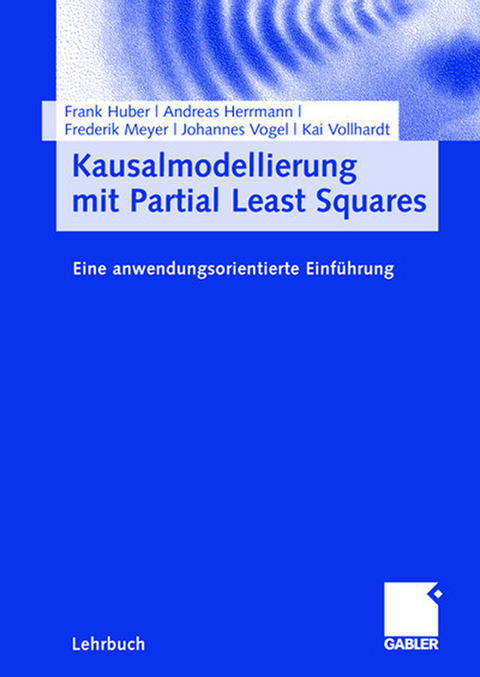 Kausalmodellierung mit Partial Least Squares - Frank Huber, Andreas Herrmann, Frederik Meyer, Johannes Vogel, Kai Vollhardt
