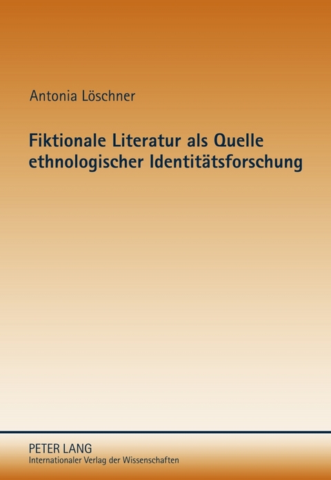 Fiktionale Literatur als Quelle ethnologischer Identitätsforschung - Antonia Löschner