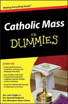 Catholic Mass For Dummies - Rev. John Trigilio; Rev. Kenneth Brighenti; James Cafone