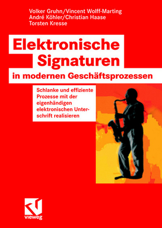 Elektronische Signaturen in modernen Geschäftsprozessen - Volker Gruhn; Vincent Wolff-Marting; Andre Köhler; Christian Haase; Torsten Kresse