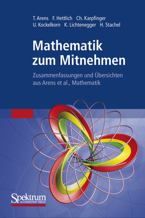 Mathematik zum Mitnehmen - Tilo Arens, Frank Hettlich, Christian Karpfinger, Ulrich Kockelkorn, Klaus Lichtenegger, Hellmuth Stachel