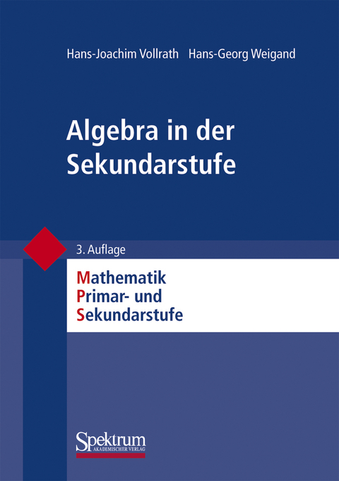 Algebra in der Sekundarstufe - Hans-Joachim Vollrath, Hans-Georg Weigand