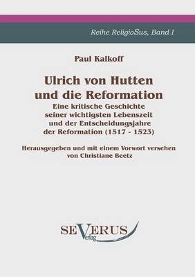 Ulrich von Hutten und die Reformation - Paul Kalkoff
