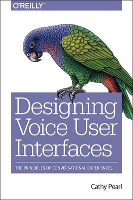 Designing Voice User Interfaces - Cathy Pearl