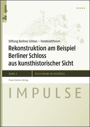 Rekonstruktion am Beispiel Berliner Schloss aus kunsthistorischer Sicht - Stiftung Berliner Schloß ? Humboldtforum