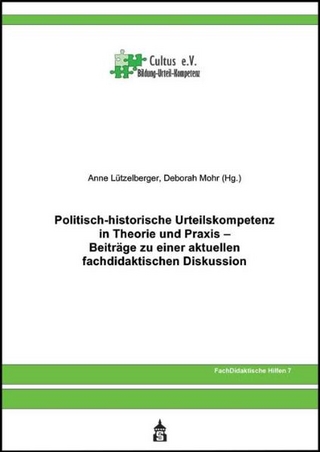 Politisch-historische Urteilskompetenz in Theorie und Praxis - Anne Lützelberger; Deborah Mohr