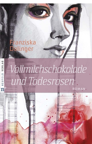 Vollmilchschokolade und Todesrosen - Franziska Dalinger