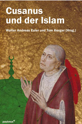 Cusanus und der Islam - Tom Kerger; Walter Andreas Euler