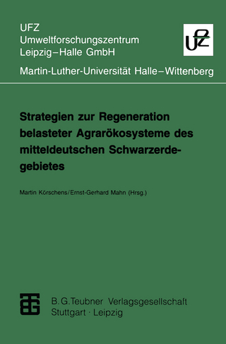 Strategien zur Regeneration belasteter Agrarökosysteme des mitteldeutschen Schwarzerdegebietes - Martin Körschens; Ernst-Gerhard Mahn