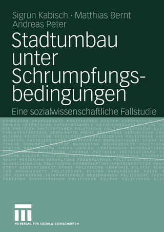 Stadtumbau unter Schrumpfungsbedingungen - Sigrun Kabisch; Matthias Bernt; Andreas Peter