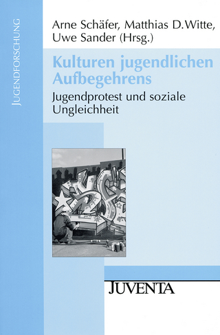 Kulturen jugendlichen Aufbegehrens - Arne Schäfer; Matthias D. Witte; Uwe Sander