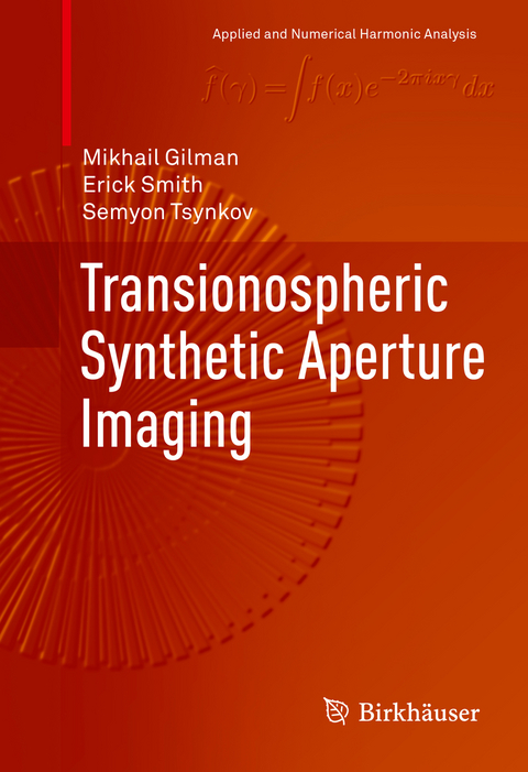 Transionospheric Synthetic Aperture Imaging - Mikhail Gilman, Erick Smith, Semyon Tsynkov
