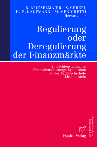 Regulierung oder Deregulierung der Finanzmärkte - Bernd Britzelmaier; Stephan Geberl; Hans-Rüdiger Kaufmann; Marco Menichetti