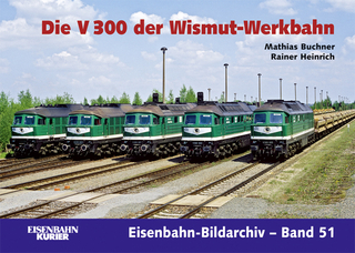 Die V 300 der Wismut-Werkbahn - Matthias Buchner; Rainer Heinrich