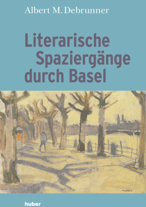 Literarische Spaziergänge durch Basel - Albert M. Debrunner