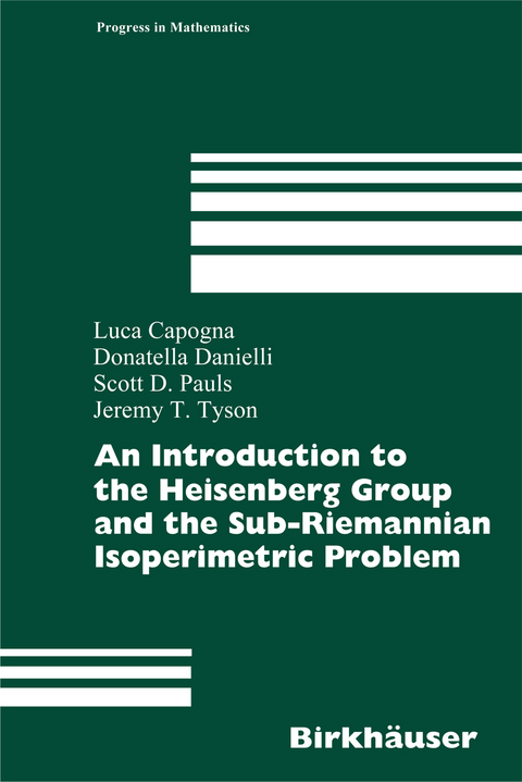 An Introduction to the Heisenberg Group and the Sub-Riemannian Isoperimetric Problem - Luca Capogna, Donatella Danielli, Scott D. Pauls, Jeremy Tyson