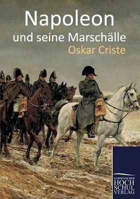 Napoleon und seine Marschälle - Oskar Criste