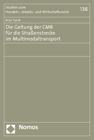 Die Geltung der CMR für die Straßenstrecke im Multimodaltransport - Anja Tyzak