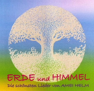 Erde und Himmel - Die schönsten Lieder von Amei Helm - Amei Helm