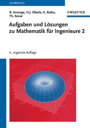Aufgaben und Lösungen zu Mathematik für Ingenieure 2 - Rainer Ansorge, Hans J. Oberle, Kai Rothe, Thomas Sonar