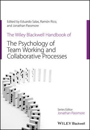 The Wiley Blackwell Handbook of the Psychology of Team Working and Collaborative Processes - E Salas