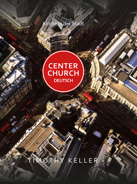 Center Church Deutsch - Timothy Keller