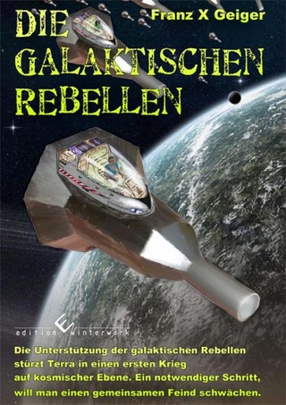 Die galaktischen Rebellen - Franz Geiger
