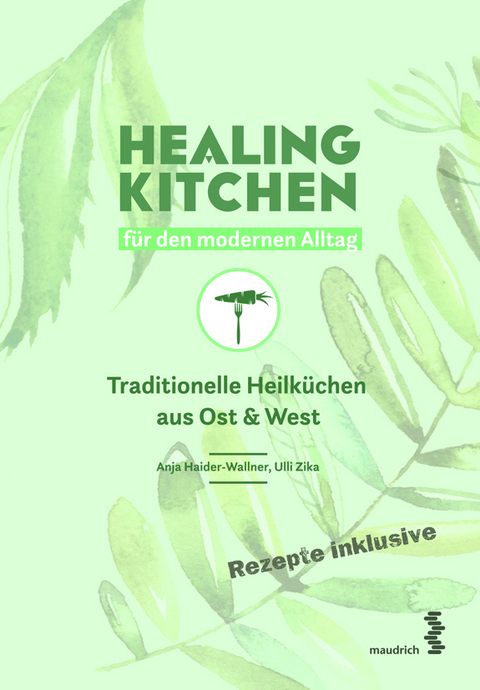Healing Kitchen für den modernen Alltag - Anja Haider-Wallner, Ulli Zika