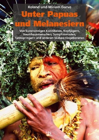 Unter Papuas und Melanesiern - Roland Garve; Miriam Garve