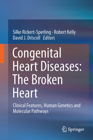 Congenital Heart Diseases: The Broken Heart - Silke Rickert-Sperling; Robert G. Kelly; David J. Driscoll