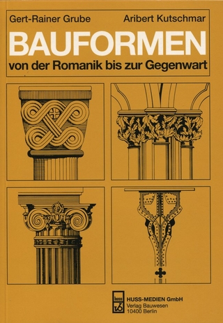 Bauformen von der Romanik bis zur Gegenwart - Gert-Rainer Grube; Aribert Kutschmar