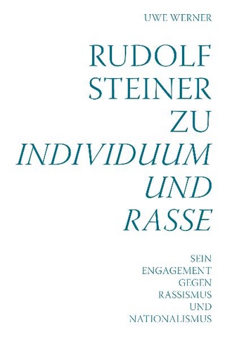 Rudolf Steiner zu Individuum und Rasse - Uwe Werner