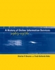 History of Online Information Services, 1963--1976 - Charles P. Bourne;  Trudi Bellardo Hahn
