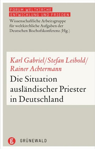 Die Situation ausländischer Priester in Deutschland - Karl Gabriel; Stefan Leibold; Rainer Ackermann