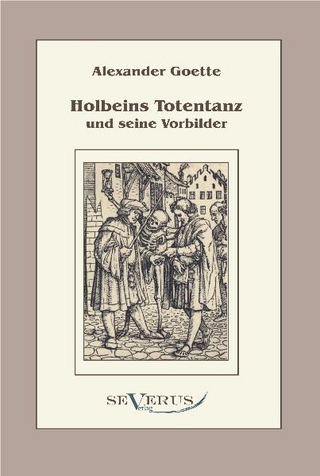 Holbeins Totentanz und seine Vorbilder - Alexander Goette