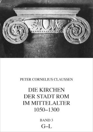 Die Kirchen der Stadt Rom im Mittelalter 1050-1300, G-L. Bd. 3 - Peter Cornelius Claussen; Daniela Mondini; Darko Senekovic