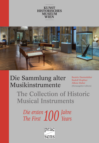 Die Sammlung alter Musikinstrumente des Kunsthistorischen Museums Wien ? Die ersten 100 Jahre - Beatrix Darmstädter; Rudolf Hopfner; Alfons Huber